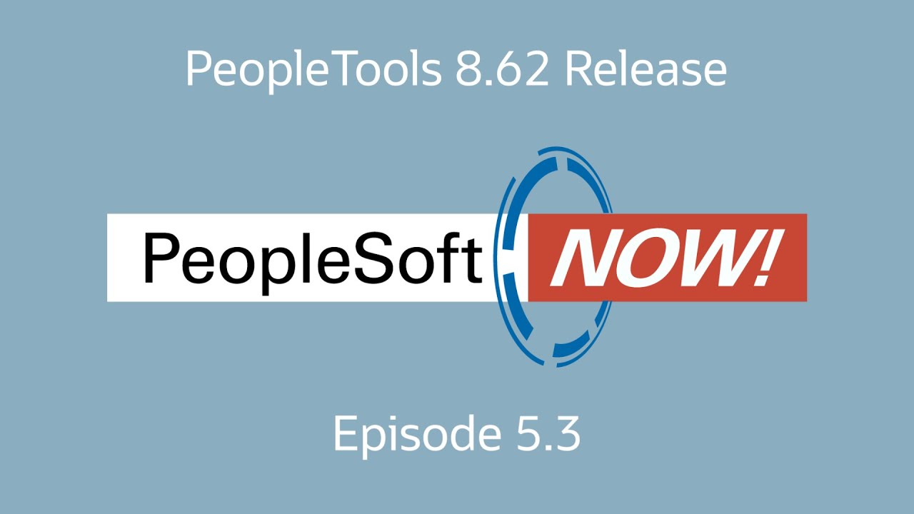 PeopleSoft Now! PeopleTools 8.62 Release