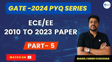 ECE/EE (2010 to 2023 Paper) | Part 5 | GATE 2024 | PYQ Series | Manoj