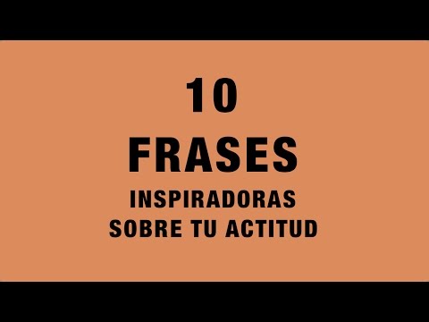 10 Frases Inspiradoras Sobre Tu Actitud | Coaching 10 frases inspiradoras sobre la importancia de cuidar lo que tienes