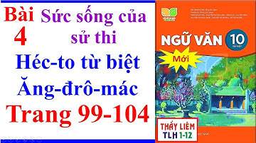 Ngữ Văn 10 Bài 4 | Héc-To Từ Biệt Ăng-Đrô-Mác | Trang 99 – 104 | Kết Nối Tri Thức
