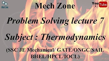Problem Solving Lecture 7: Thermodynamics for GATE, ESE, SSC JE, PSU and other examinations.