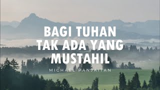 Bagi Tuhan Tak Ada Yang Mustahil (Lirik) | Michael Panjaitan