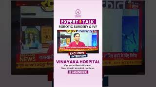 Robotic Surgery & IVF Explained by Experts | Vinayaka Hospital Jodhpur