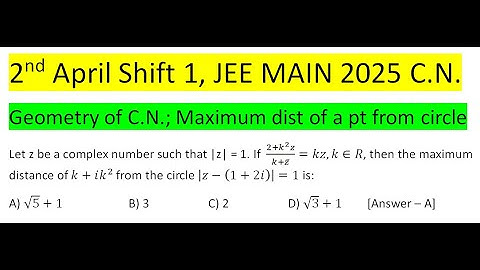 2nd April Shift 1, JEE MAIN 2025 Let z be a complex number such that |z| = 1. If  (2+k^2 z)/(k+z ̅ )