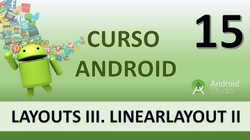Curso Android. Layouts III  Aplicando LinearLayout. Vídeo 15
