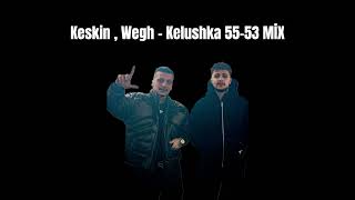 Keskin , Wegh - Kelushka 55-53 MİX