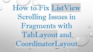How to Fix ListView Scrolling Issues in Fragments with TabLayout and CoordinatorLayout
