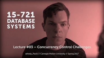 L03 - Concurrency Control Challenges [CMU Database Systems Spring 2017]