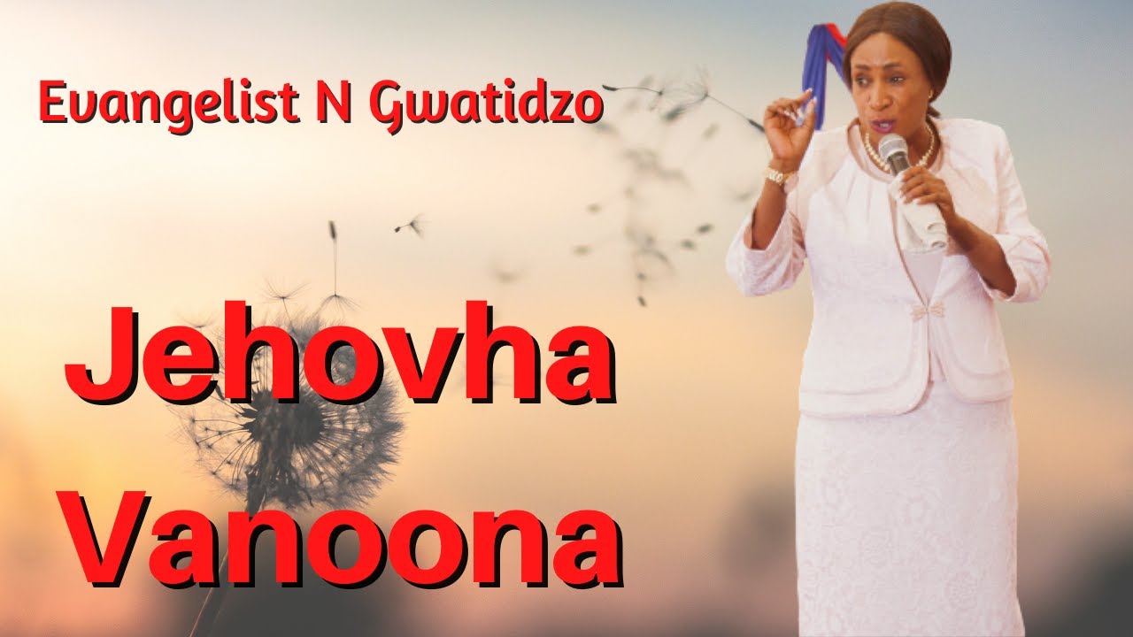 Evangelist N Gwatidzo - Jehovha Vanoona