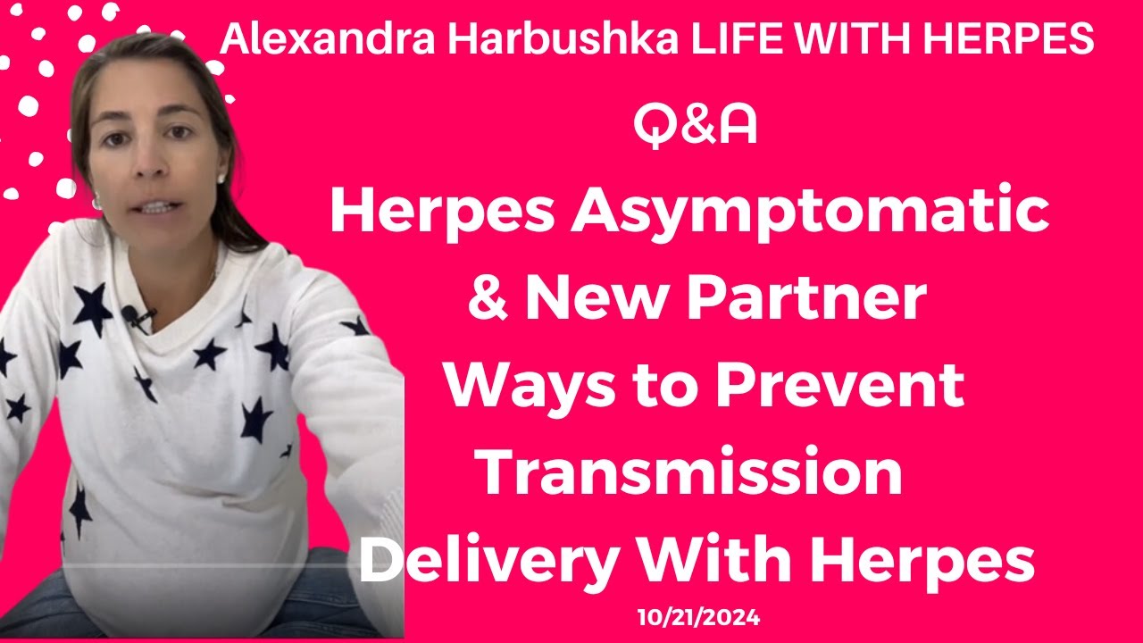 Herpes Asymptomatic & New Partner, Ways to Prevent Transmission, Delivery With Herpes 10/21/2024