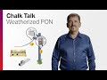 Chalk Talk: Weatherized PON