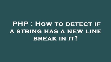 PHP : How to detect if a string has a new line break in it?