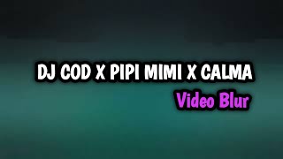 DJ Cod x Pipi Mimi x Calma Video blur