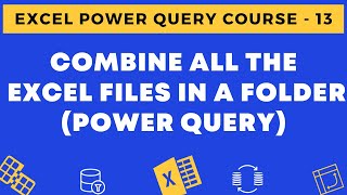 13 - Combine All the Excel Files in a folder Using Power Query