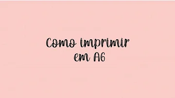 Como Imprimir em papel A6?