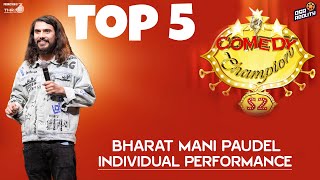 COMEDY CHAMPION S2  BHARAT MANI PAUDEL || BEST PERFORMANCE TOP 5