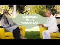 Sadhguru Meets Vasant Lad
