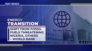 Shift from Fossil Fuels Threatening Nigeria, Others  - World Bank