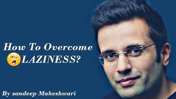How to overcome laziness by sandeep maheshwari