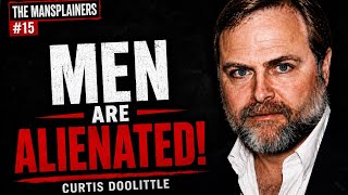 Male Atomization, Feminism, and Social Breakdown | The Mansplainers #15 ft. Curt Doolittle