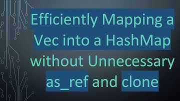 Efficiently Mapping a Vec into a HashMap without Unnecessary as_ref and clone