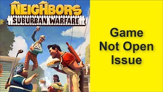 How to Fix Neighbors: Suburban Warfare Game Not Open Issue 2025