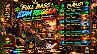 FULL BASS EDM REGGAE 🔥 Electric Reggae Thunder | Golden Island & Tropical Bass Mix