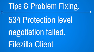 534 Protection level negotiation failed - Filezilla client