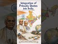 Integration of Princely States into India (1947–1956)One-Glance Notes for PSC I SSC I OASDAILY730