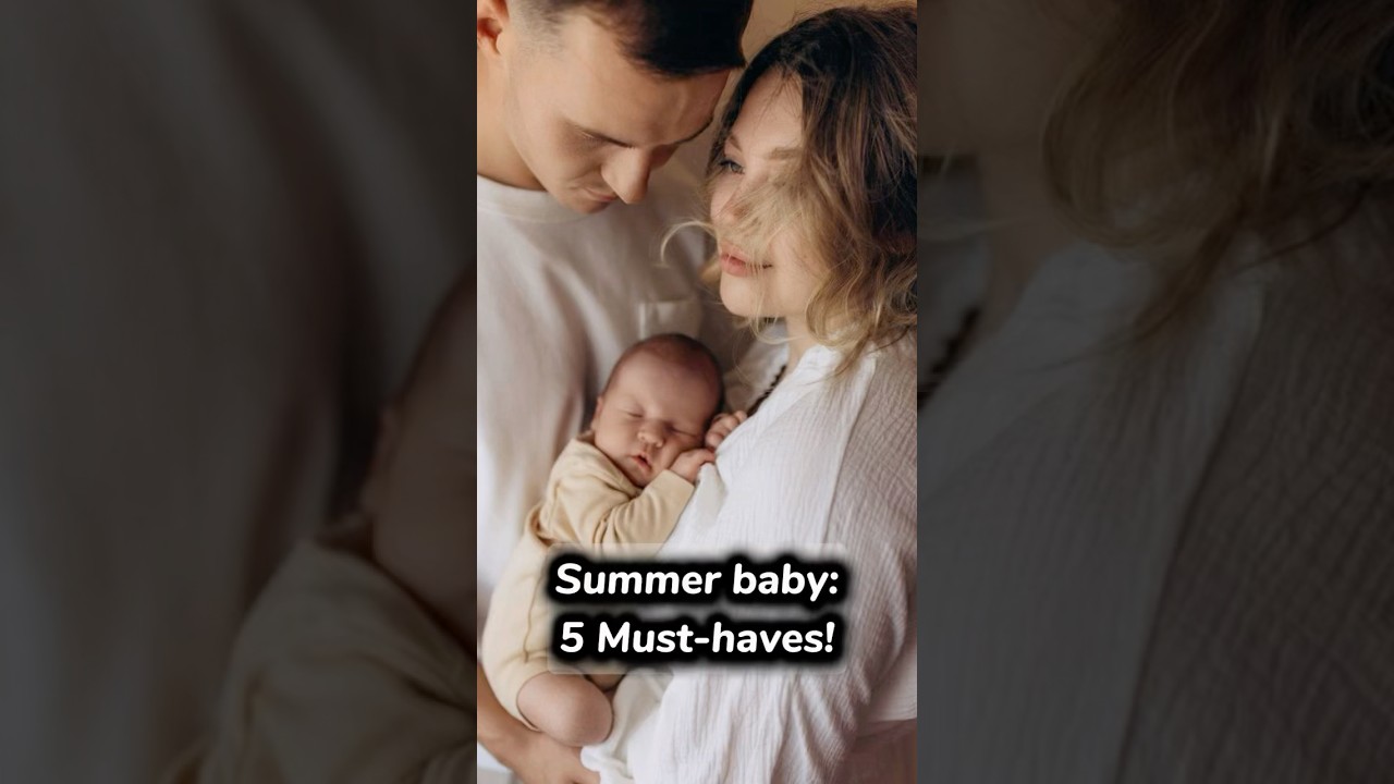 Summer baby: 5 must - haves! 