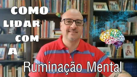 Como se livrar da ruminação mental?