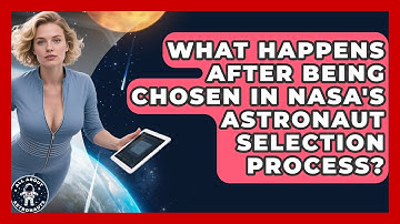 What Happens After Being Chosen in NASA