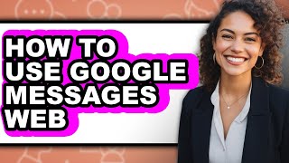 How to Use Google Messages Web - Step by Step