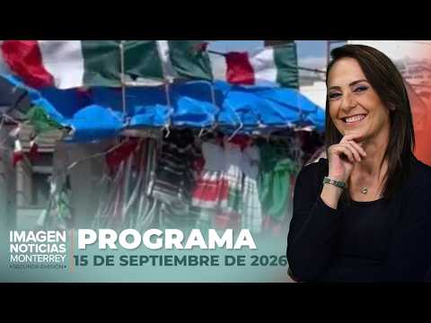 Noticias MTY con Claudia Ovalle | Programa Completo 15 de septiembre de 2026
