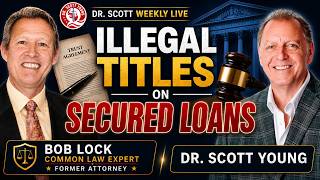 Have Banks Been Using Illegal "Secured" Loan Titles? Bob Lock Explains His Case with Dr. Scott