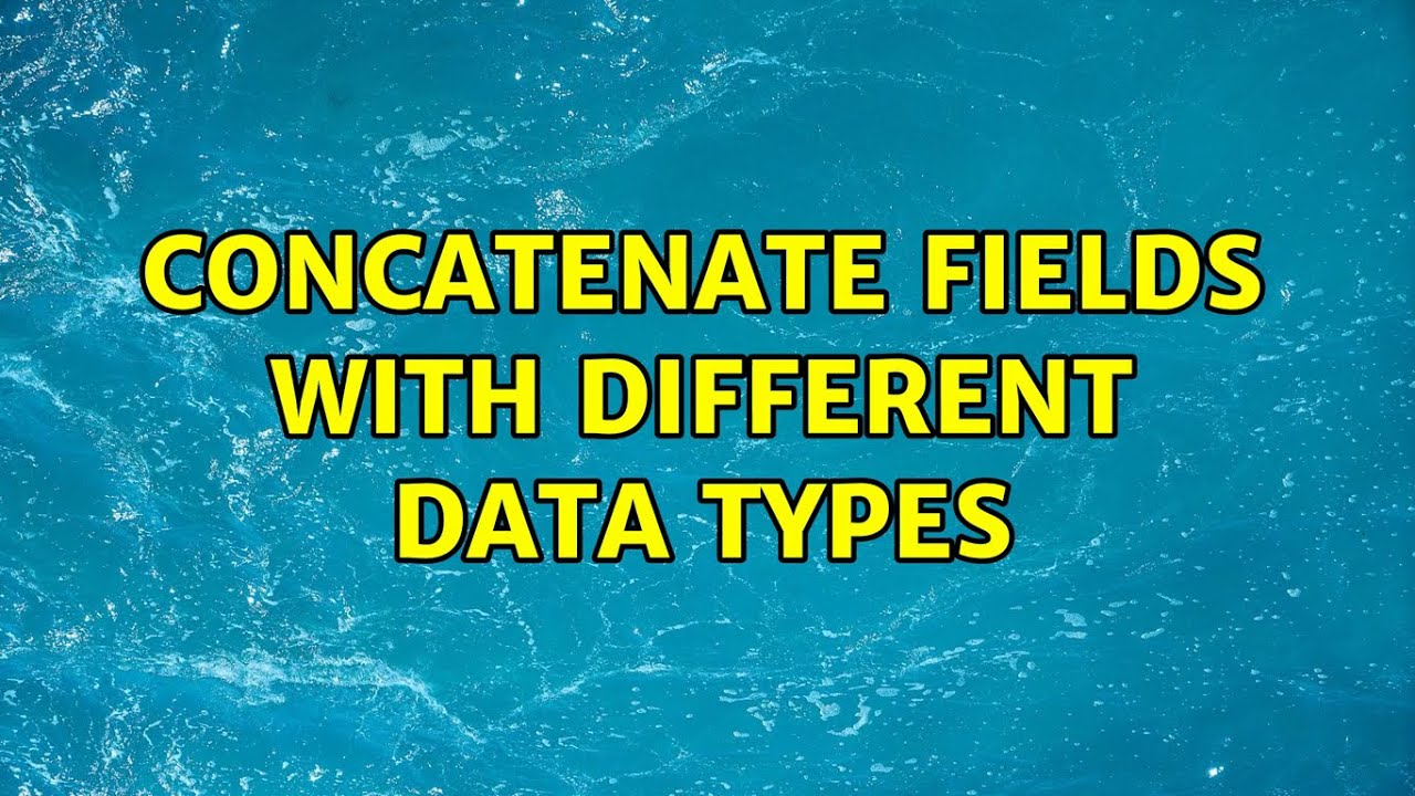 Concatenate fields with different data types 