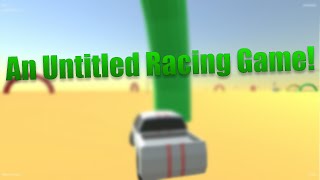SHOWS A LOT OF POTENTIAL! | An Untitled Racing Game