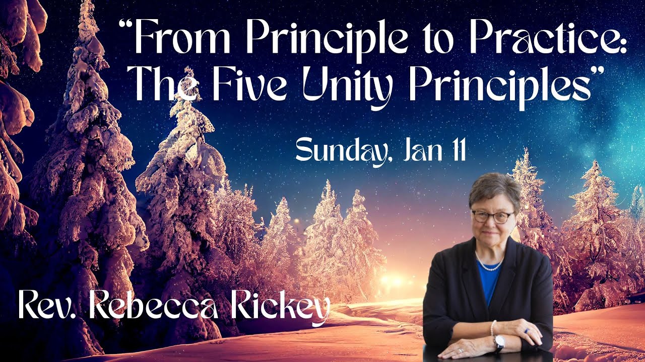 2026 01 11"From Principle to Practice": The Five Unity Principles"Rev. Rebecca Rickey