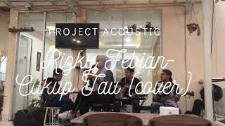 Cukup Tau - Rizky Febrian - Project Acoustic (cover)