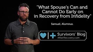 What Spouse's Can and Cannot Do Early on in Recovery from Infidelity