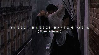 Bheegi Bheegi Raaton Mein ( Slowed   Reverb ) Romantic Lofi Mix || SHEKHARR