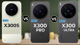 Vivo X300s Vs Vivo X300 Pro Vs Vivo X300 Ultra