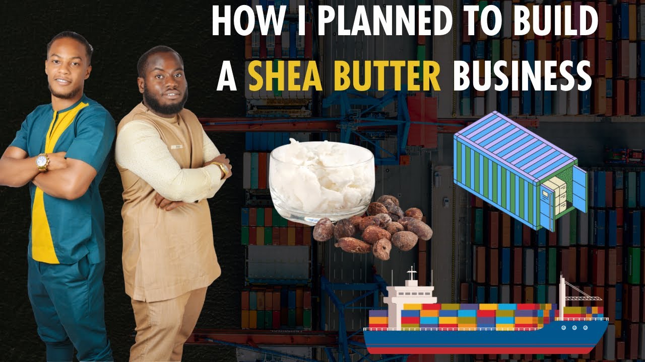 I Planned to build a shea butter export business and here’s how YouTube
