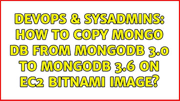 DevOps & SysAdmins: How to copy mongo db from mongodb 3.0 to mongodb 3.6 on ec2 bitnami image?