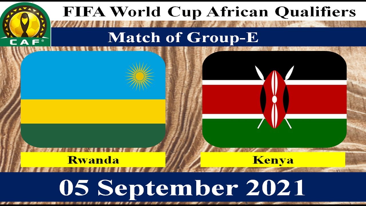 Rwanda vs Kenya Football Match - 05 September 2021 - FIFA World Cup African Qualifiers