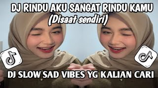 Dj Rindu Aku Sangat Rindu Kamu disaat Sendiri Dj Slow Sad Vibes Viral Tiktok Yg Kalian Cari