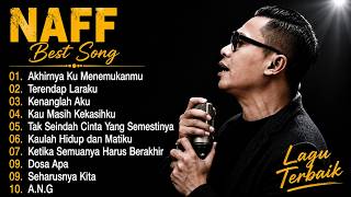 Naff Full Album Terbaik Terpopuler || Akhirnya Ku Menemukanmu , Terendap Laraku , Kenanglah Aku