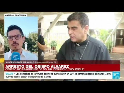 Informe desde Antigua: oficiales nicaragüenses arrestan al obispo Rolando Álvarez • FRANCE 24