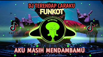 DJ TERENDAP LARAKU FUNKOT || AKU MASIH MENDAMBAMU VIRAL TIKTOK 2023
