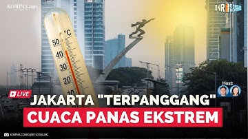 🔴LIVE - Cuaca Panas Ekstrem Melanda Jakarta dan Sekitar, Apa Penyebabnya? | Obrolan Newsroom